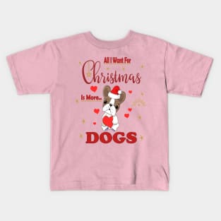 All I Want For Christmas Is More Dogs Kids T-Shirt